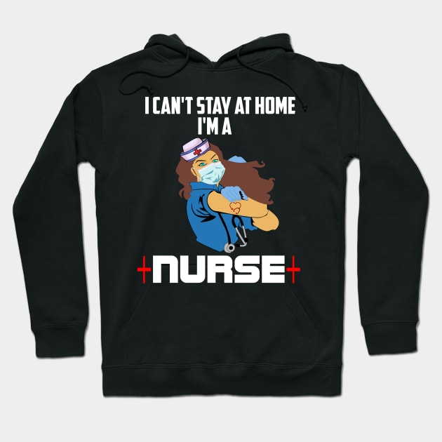 I cant stay at home Im a nurse nurse heroes gift Hoodie by DODG99
